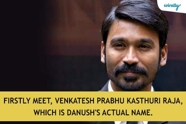 Firstly meet, Venkatesh Prabhu Kasthuri Raja, which is Danush's actual name.