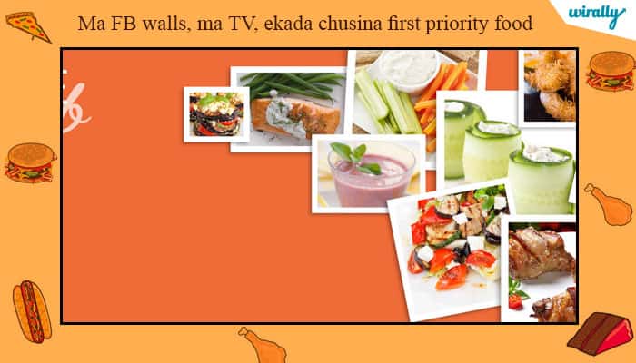 Ma FB walls, ma TV, ekada chusina first priority food