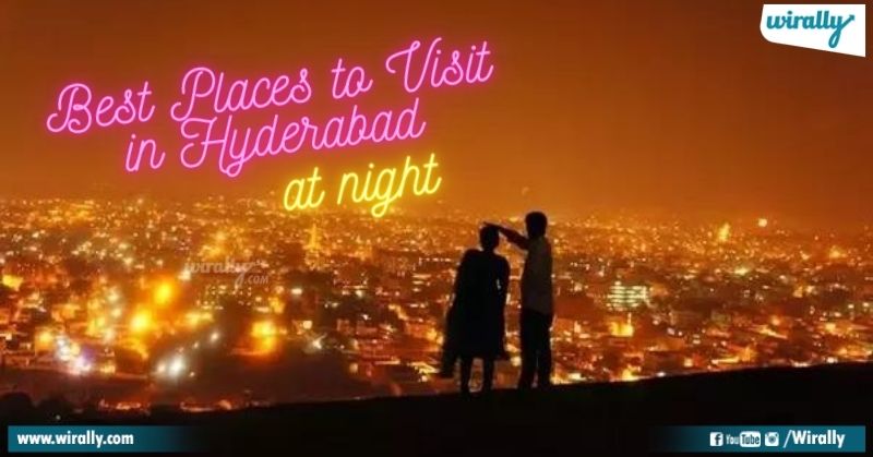 Top 10 Best Places To Visit In Hyderabad At Night